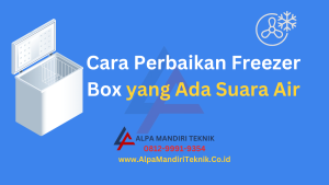 Cara Perbaikan Freezer Box yang Ada Suara Air